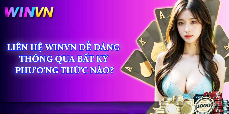 cách thức liên hệ nhà cái winvn vô cùng đa dạng