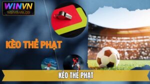 Kèo Thẻ Phạt - Hình Thức Cá Độ Bóng Đá Hấp Dẫn Từ Winvn