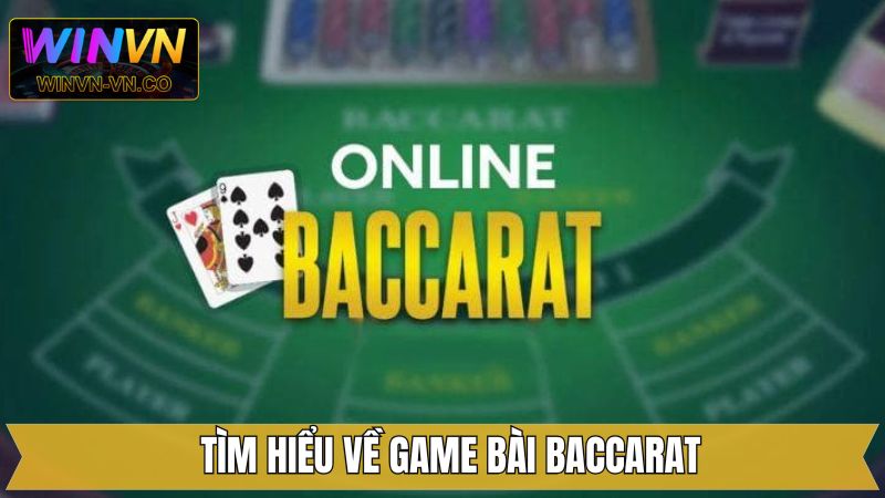 Tổng quan về Baccarat cực đỉnh tại Winvn 