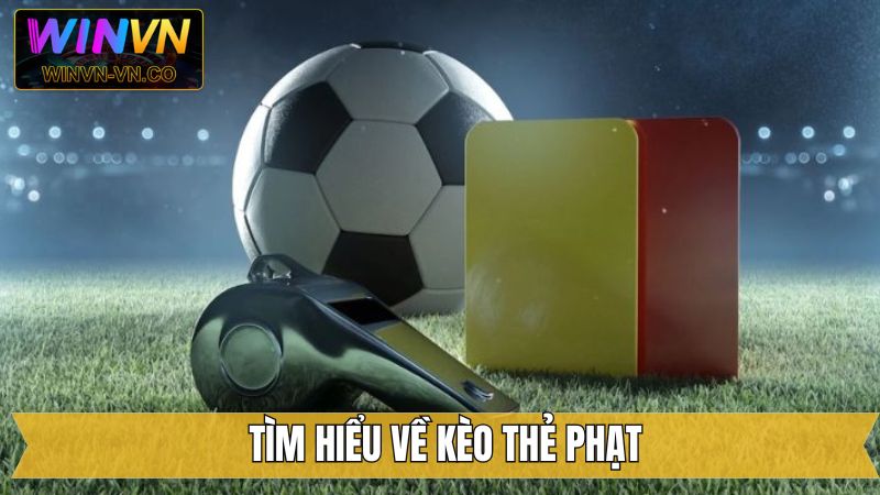 Kèo Thẻ Phạt - Hình Thức Cá Độ Bóng Đá Hấp Dẫn Từ Winvn 2 Định nghĩa chung về kèo thẻ phạt đang được săn đón