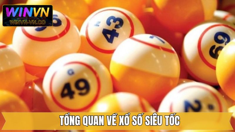 Xổ Số Siêu Tốc - Cơ Hội Đổi Đời Hấp Dẫn Tại Winvn 2 Khái quát về hình thức xổ số siêu tốc online