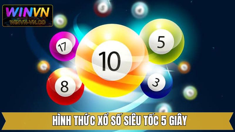 Xổ Số Siêu Tốc - Cơ Hội Đổi Đời Hấp Dẫn Tại Winvn 3 Hình thức dự thưởng 5 phút