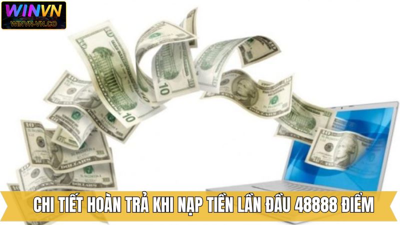 Hoàn Trả Khi Nạp Tiền Lần Đầu 48.888 Điểm Tại Winvn 2 Giới thiệu hoàn trả khi nạp tiền lần đầu 48.888 điểm