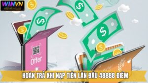 Hoàn Trả Khi Nạp Tiền Lần Đầu 48.888 Điểm Tại Winvn