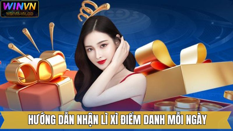 Nhận Lì Xì Điểm Danh Mỗi Ngày - Tích Lũy Thưởng Khủng Tại Winvn 4 Hướng dẫn tham gia sự kiện điểm danh nhận thưởng tại Winvn