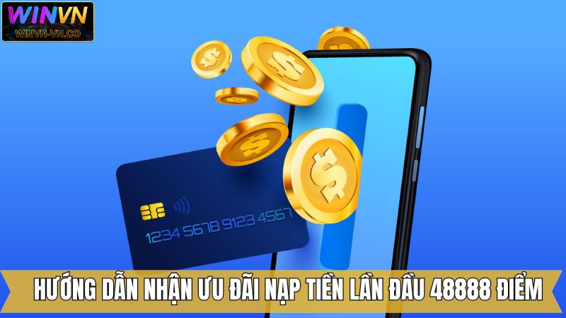 Hoàn Trả Khi Nạp Tiền Lần Đầu 48.888 Điểm Tại Winvn 3 Đăng ký tài khoản Winvn để nhận khuyến mãi