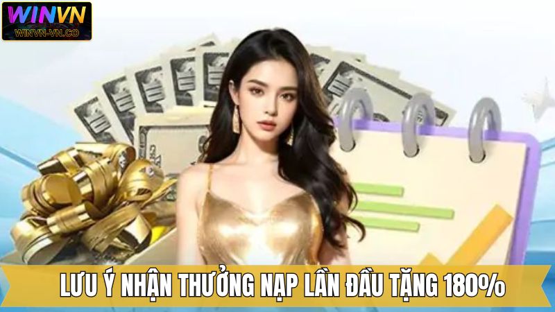 Thưởng Nạp Lần Đầu Tặng 180% - Đặc Quyền Cho Tân Thủ Của WinVn 4 Các lưu ý giúp đảm bảo quyền lợi khi tham gia ưu đãi