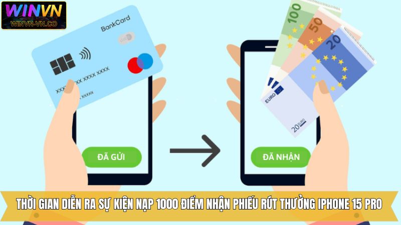 Nạp 1000 Điểm Nhận Phiếu Rút Thưởng Cơ Hội Nhận Iphone 15 Pro 4 Thời điểm tổ chức sự kiện cuốn hút