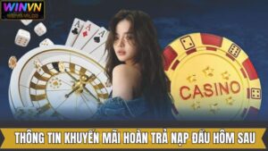 Hoàn Trả Nạp Đầu Hôm Sau - Khuyến Mãi Siêu Hời Đến Từ Winvn