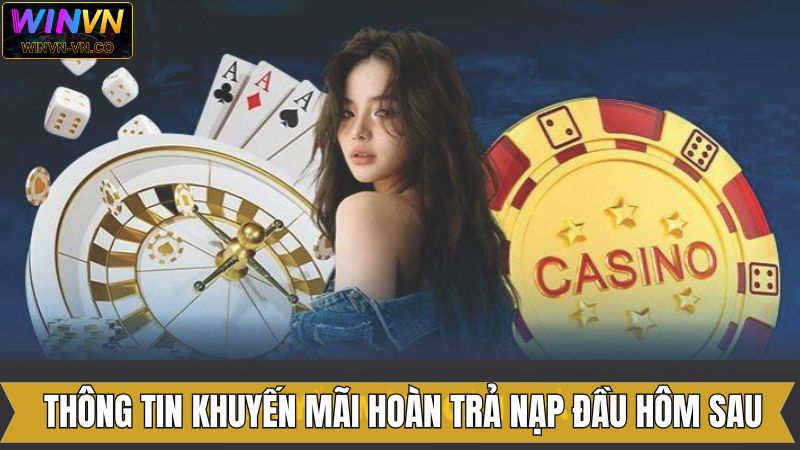 Hoàn Trả Nạp Đầu Hôm Sau - Khuyến Mãi Siêu Hời Đến Từ Winvn 1 Hoàn Trả Nạp Đầu Hôm Sau - Khuyến Mãi Siêu Hời Đến Từ Winvn