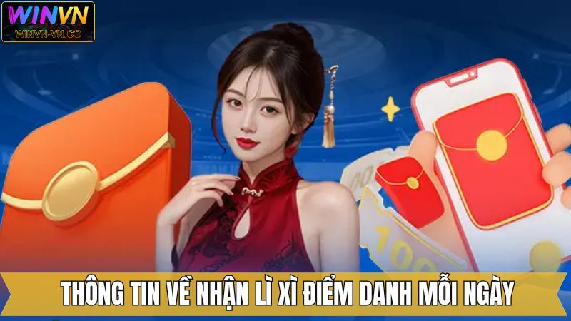 Nhận Lì Xì Điểm Danh Mỗi Ngày - Tích Lũy Thưởng Khủng Tại Winvn 2 Bao quát về nhận lì xì điểm danh mỗi ngày tại Winvn