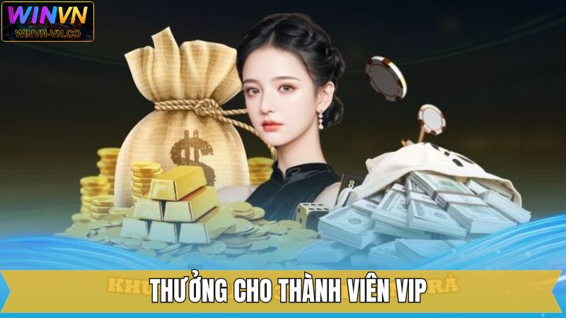 Thưởng Cho Thành Viên VIP – Đặc Quyền Đỉnh Cao Từ Winvn 1 Thưởng Cho Thành Viên VIP – Đặc Quyền Đỉnh Cao Từ Winvn