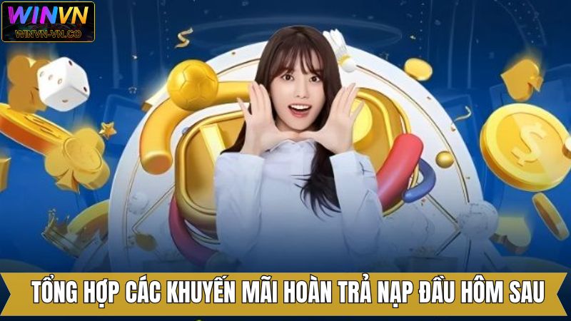 Hoàn Trả Nạp Đầu Hôm Sau - Khuyến Mãi Siêu Hời Đến Từ Winvn 4 Một vài khuyến mãi hoàn trả chỉ có tại sân chơi