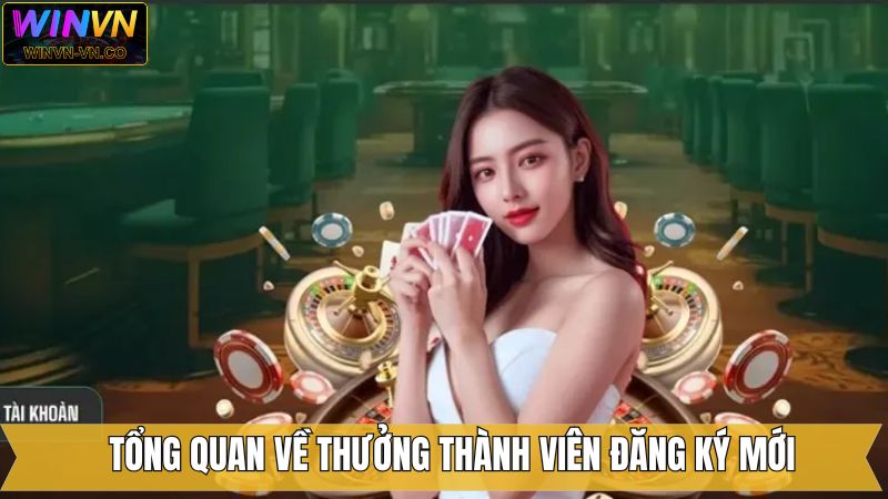 Thưởng Thành Viên Đăng Ký Mới Lên Đến 188 Điểm Tại Winvn 1 Khám phá chương trình nổi bật và đặc biệt nhất