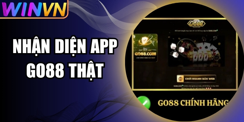 Nhận diện app Go88 thật